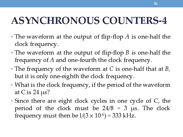 81 ASYNCHRONOUS COUNTERS-4 • The waveform at the output of flip-flop A is one-half