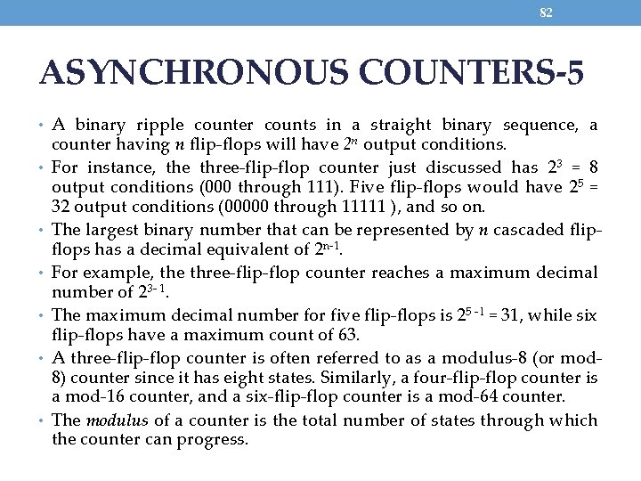 82 ASYNCHRONOUS COUNTERS-5 • A binary ripple counter counts in a straight binary sequence,