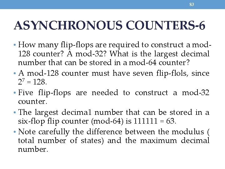 83 ASYNCHRONOUS COUNTERS-6 • How many flip-flops are required to construct a mod- 128