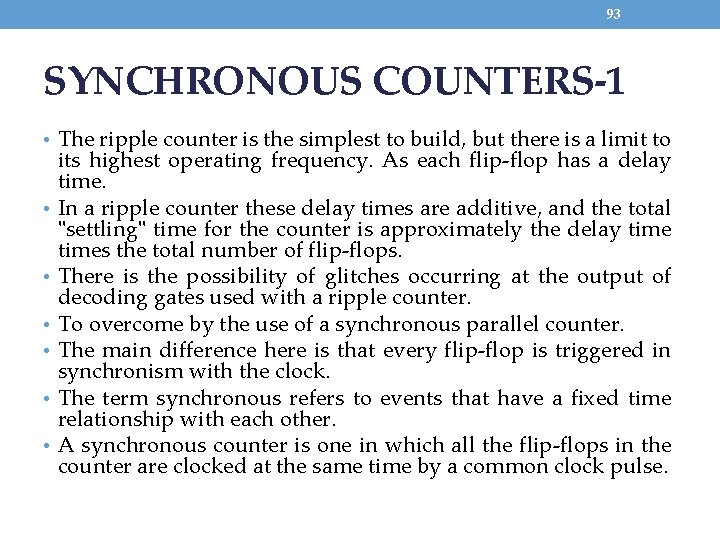 93 SYNCHRONOUS COUNTERS-1 • The ripple counter is the simplest to build, but there