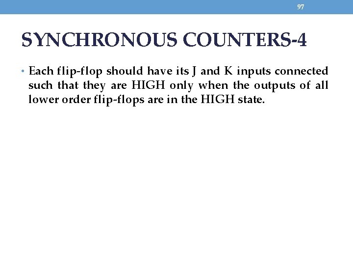 97 SYNCHRONOUS COUNTERS-4 • Each flip-flop should have its J and K inputs connected