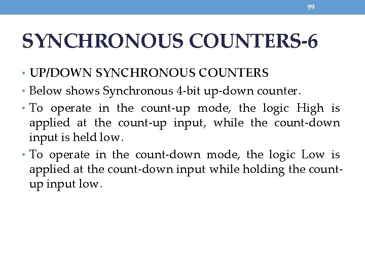 99 SYNCHRONOUS COUNTERS-6 • UP/DOWN SYNCHRONOUS COUNTERS • Below shows Synchronous 4 -bit up-down