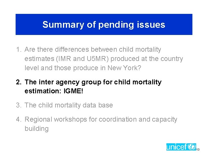 Summary of pending issues 1. Are there differences between child mortality estimates (IMR and