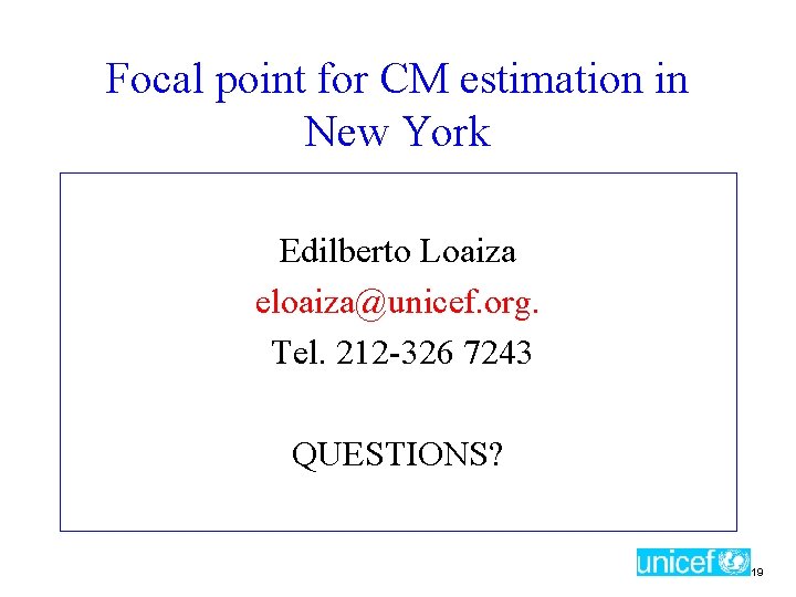 Focal point for CM estimation in New York Edilberto Loaiza eloaiza@unicef. org. Tel. 212
