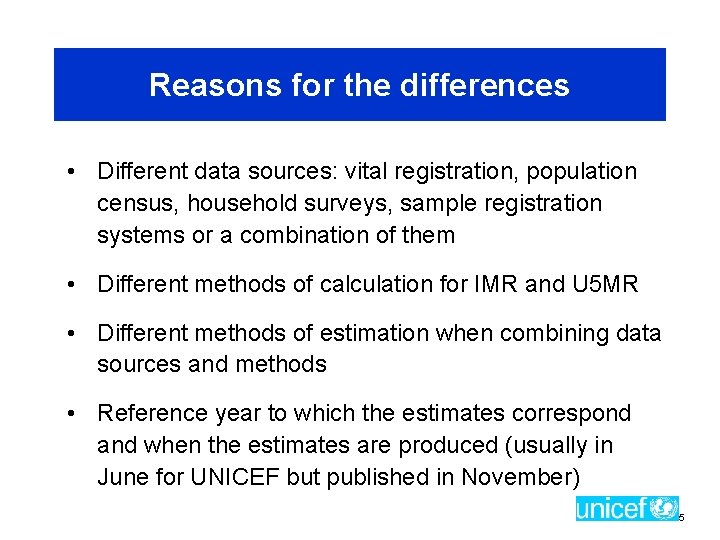 Reasons for the differences • Different data sources: vital registration, population census, household surveys,