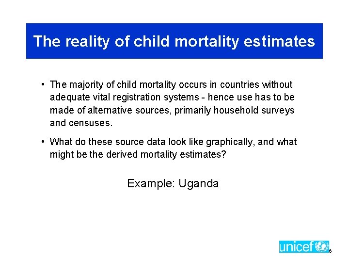 The reality of child mortality estimates • The majority of child mortality occurs in