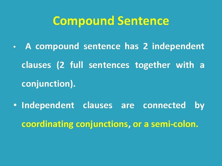 Compound Sentence • A compound sentence has 2 independent clauses (2 full sentences together