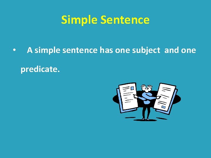 Simple Sentence • A simple sentence has one subject and one predicate. 
