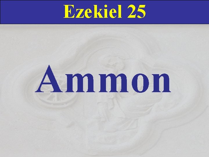 Ezekiel 25 Ammon 
