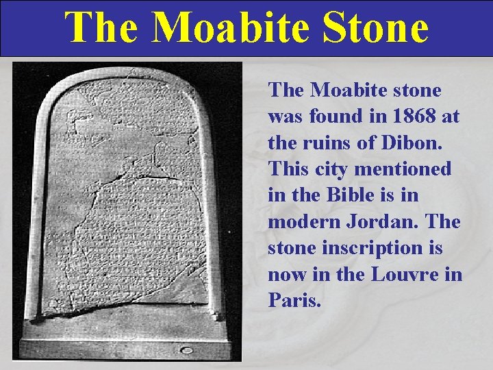 The Moabite Stone The Moabite stone was found in 1868 at the ruins of