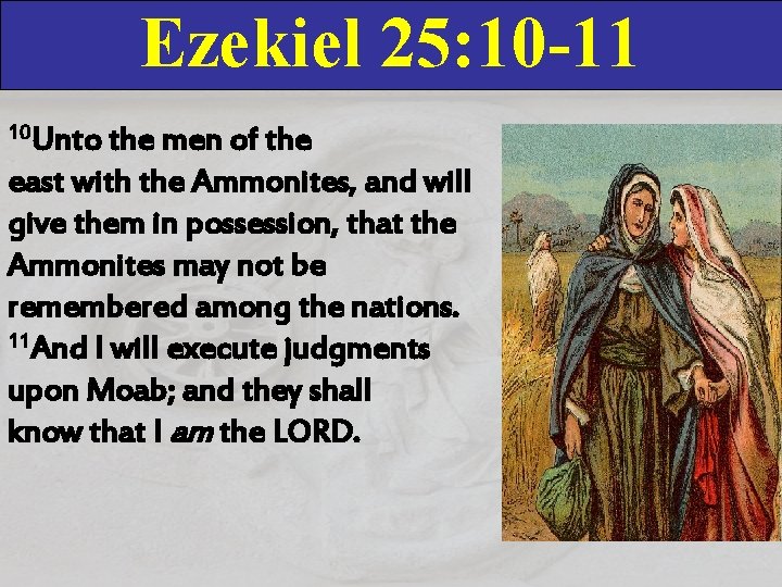 Ezekiel 25: 10 -11 10 Unto the men of the east with the Ammonites,