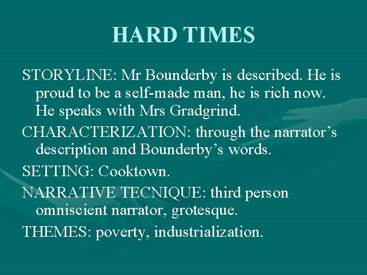 HARD TIMES STORYLINE: Mr Bounderby is described. He is proud to be a self-made