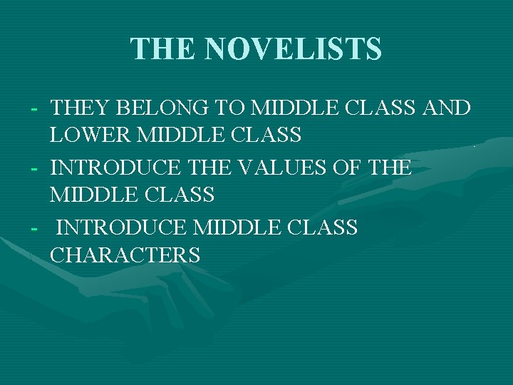 THE NOVELISTS - THEY BELONG TO MIDDLE CLASS AND LOWER MIDDLE CLASS - INTRODUCE