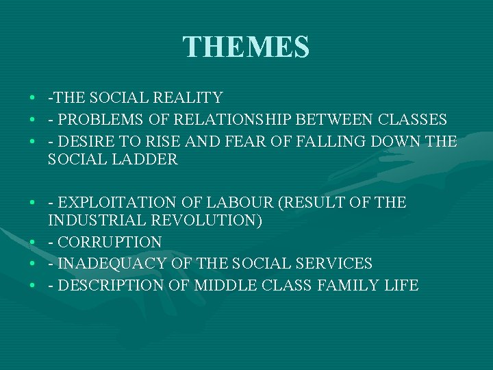 THEMES • -THE SOCIAL REALITY • - PROBLEMS OF RELATIONSHIP BETWEEN CLASSES • -