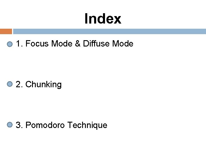 Index 1. Focus Mode & Diffuse Mode 2. Chunking 3. Pomodoro Technique 