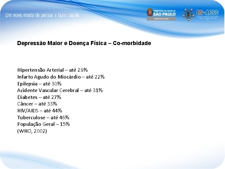 Depressão Maior e Doença Física – Co-morbidade Hipertensão Arterial – até 29% Infarto Agudo