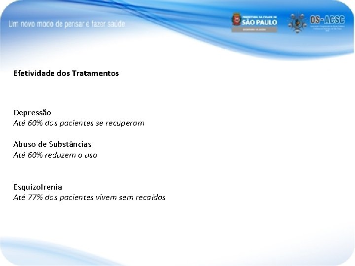 Efetividade dos Tratamentos Depressão Até 60% dos pacientes se recuperam Abuso de Substâncias Até