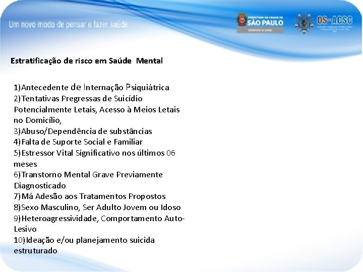 Estratificação de risco em Saúde Mental 1)Antecedente de Internação Psiquiátrica 2)Tentativas Pregressas de Suicídio