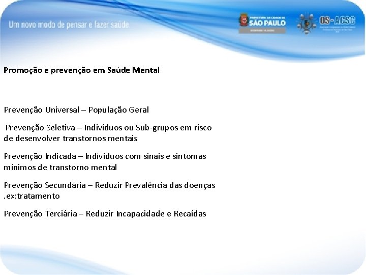 Promoção e prevenção em Saúde Mental Prevenção Universal – População Geral Prevenção Seletiva –