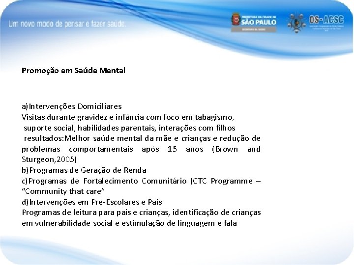 Promoção em Saúde Mental a)Intervenções Domiciliares Visitas durante gravidez e infância com foco em