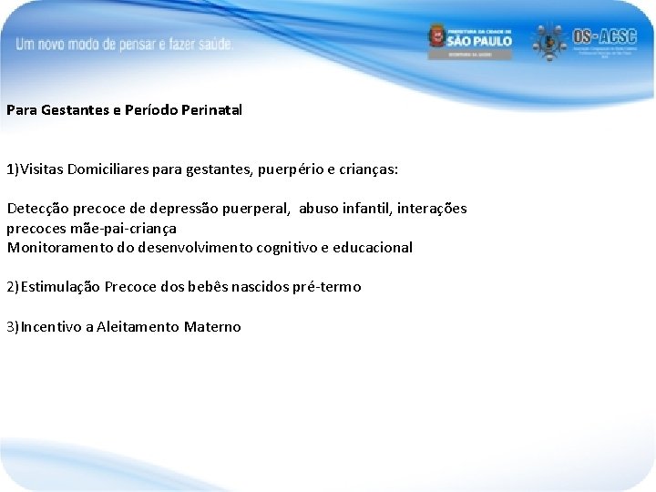 Para Gestantes e Período Perinatal 1)Visitas Domiciliares para gestantes, puerpério e crianças: Detecção precoce