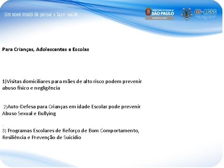 Para Crianças, Adolescentes e Escolas 1)Visitas domiciliares para mães de alto risco podem prevenir