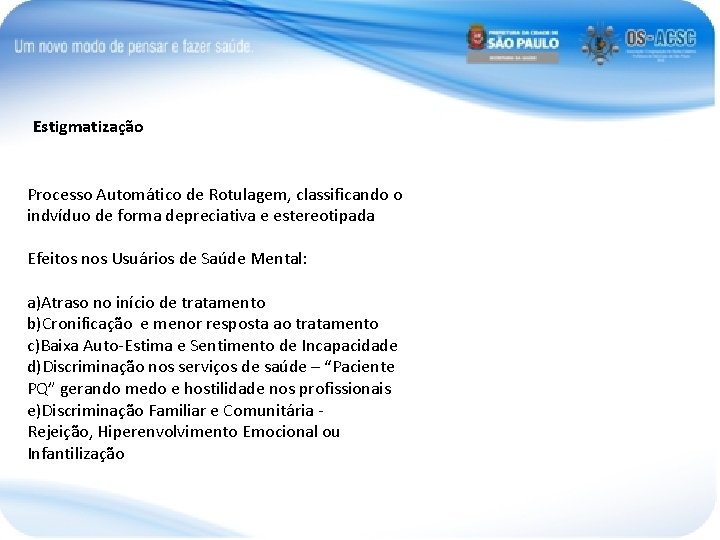 Estigmatização Processo Automático de Rotulagem, classificando o indvíduo de forma depreciativa e estereotipada Efeitos