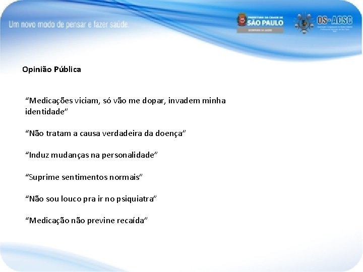 Opinião Pública “Medicações viciam, só vão me dopar, invadem minha identidade” “Não tratam a