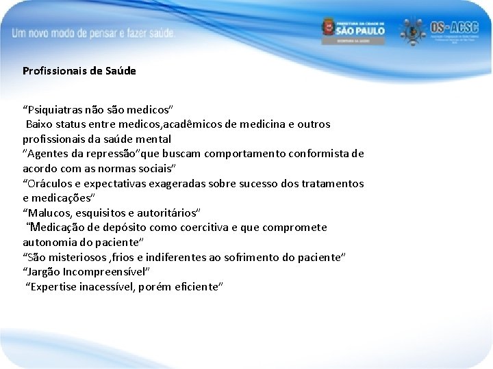 Profissionais de Saúde “Psiquiatras não são medicos” Baixo status entre medicos, acadêmicos de medicina