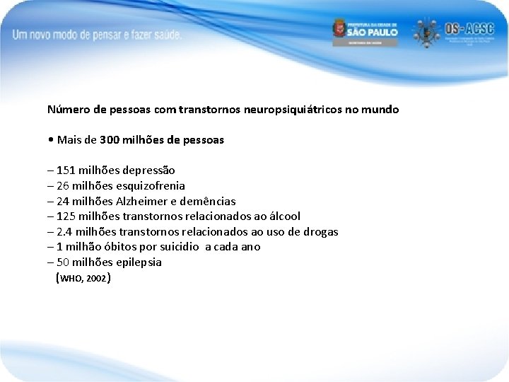 Número de pessoas com transtornos neuropsiquiátricos no mundo • Mais de 300 milhões de