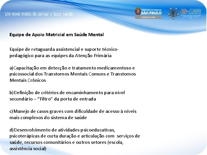 Equipe de Apoio Matricial em Saúde Mental Equipe de retaguarda assistencial e suporte técnicopedagógico