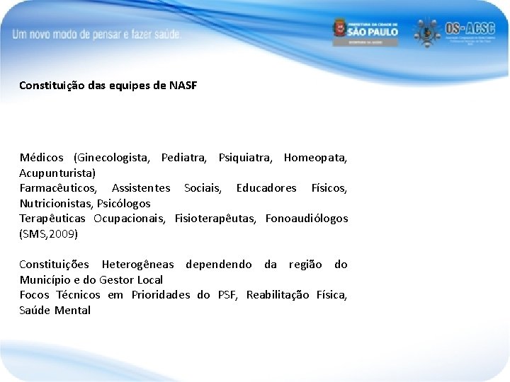 Constituição das equipes de NASF Médicos (Ginecologista, Pediatra, Psiquiatra, Homeopata, Acupunturista) Farmacêuticos, Assistentes Sociais,