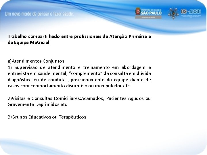 Trabalho compartilhado entre profissionais da Atenção Primária e da Equipe Matricial a)Atendimentos Conjuntos 1)