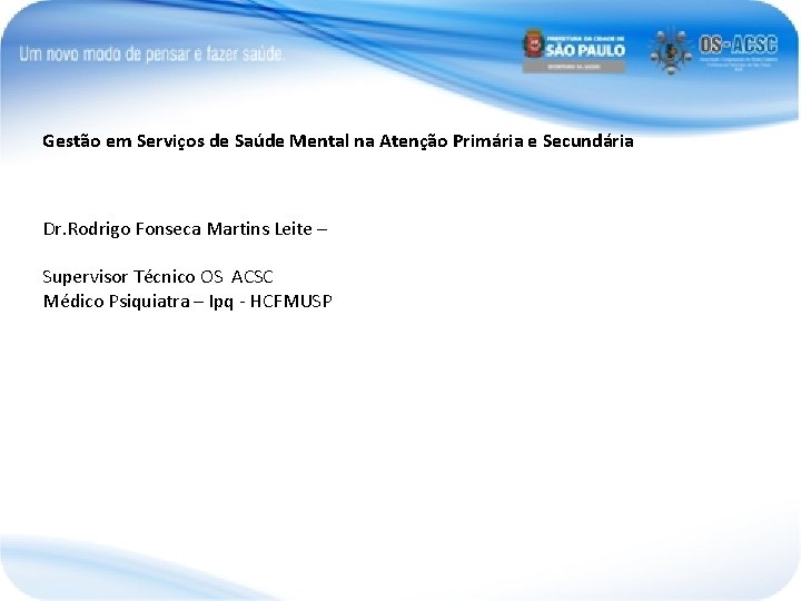 Gestão em Serviços de Saúde Mental na Atenção Primária e Secundária Dr. Rodrigo Fonseca