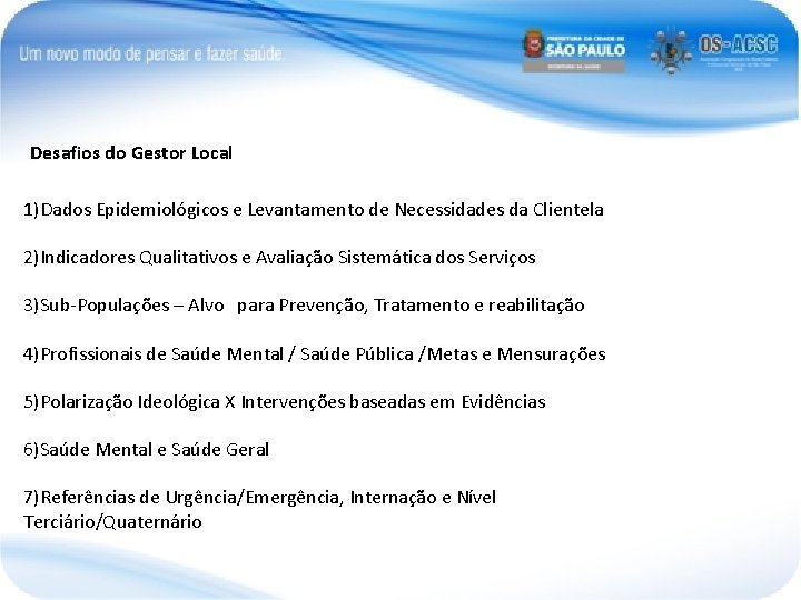 Desafios do Gestor Local 1)Dados Epidemiológicos e Levantamento de Necessidades da Clientela 2)Indicadores Qualitativos