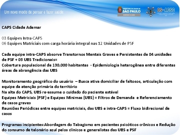 CAPS Cidade Ademar 03 Equipes Intra-CAPS 06 Equipes Matriciais com carga horária integral nas