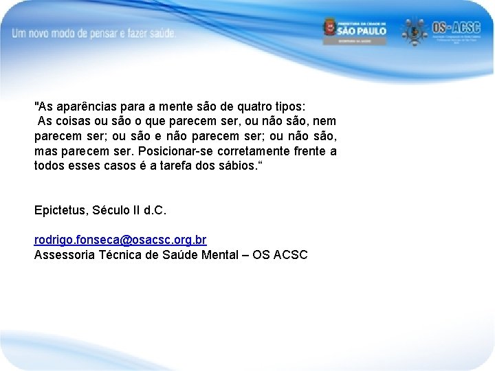 "As aparências para a mente são de quatro tipos: As coisas ou são o