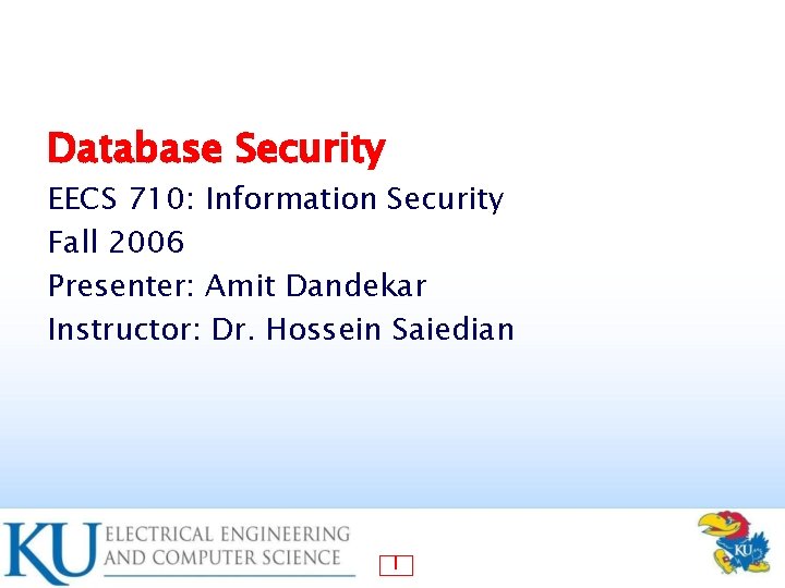 Database Security EECS 710: Information Security Fall 2006 Presenter: Amit Dandekar Instructor: Dr. Hossein