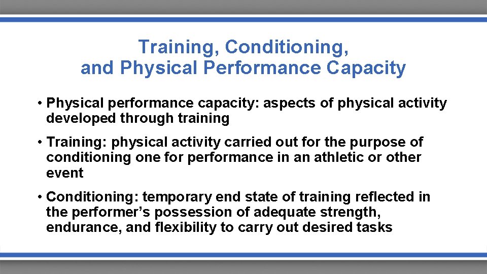 Training, Conditioning, and Physical Performance Capacity • Physical performance capacity: aspects of physical activity