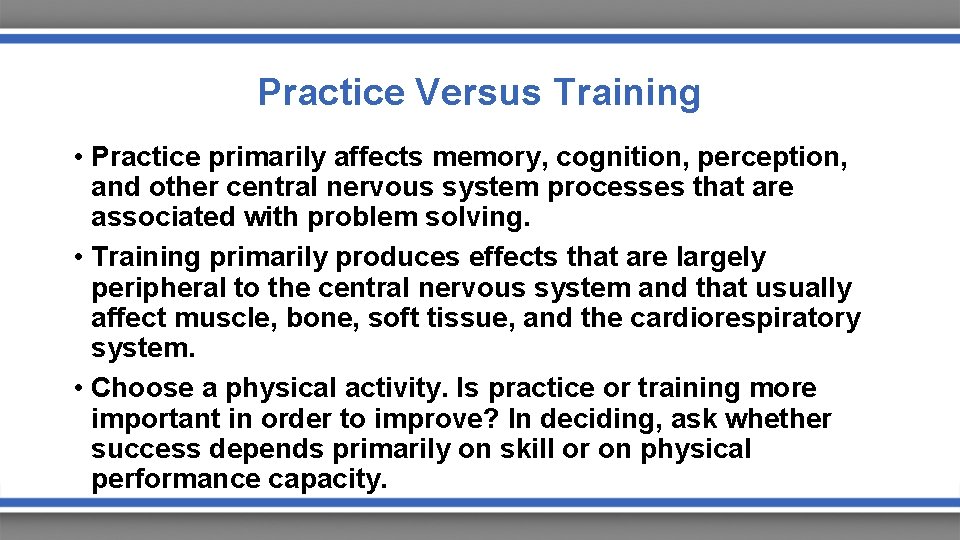 Practice Versus Training • Practice primarily affects memory, cognition, perception, and other central nervous