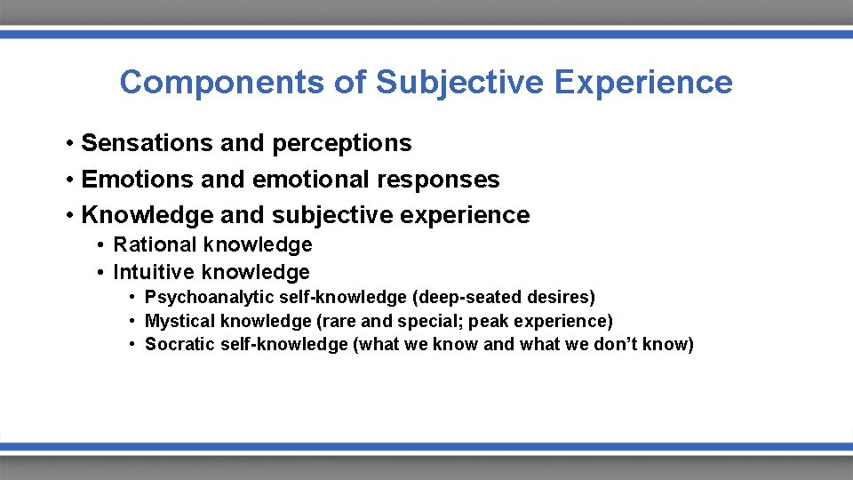 Components of Subjective Experience • Sensations and perceptions • Emotions and emotional responses •