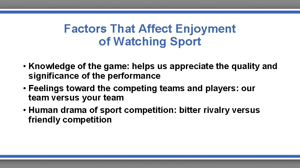 Factors That Affect Enjoyment of Watching Sport • Knowledge of the game: helps us