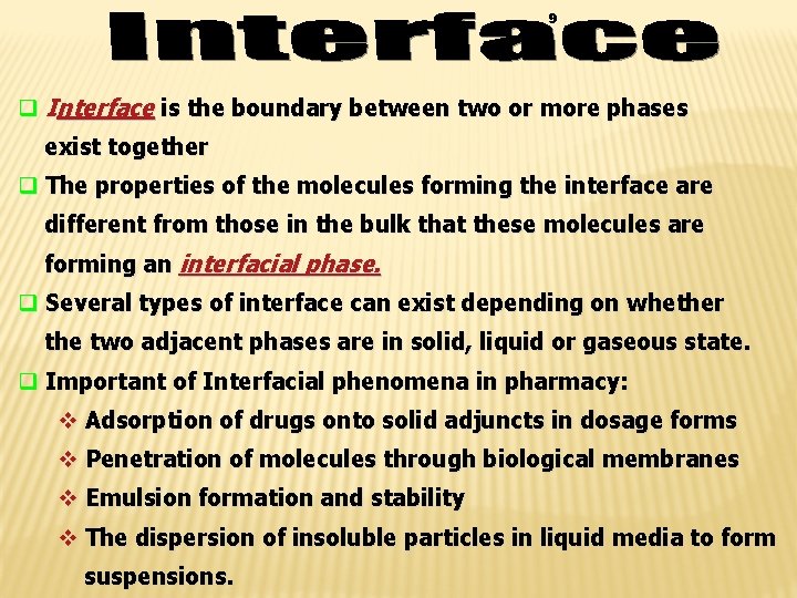 9 q Interface is the boundary between two or more phases exist together q