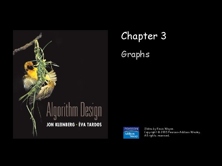 Chapter 3 Graphs Slides by Kevin Wayne. Copyright © 2005 Pearson-Addison Wesley. All rights