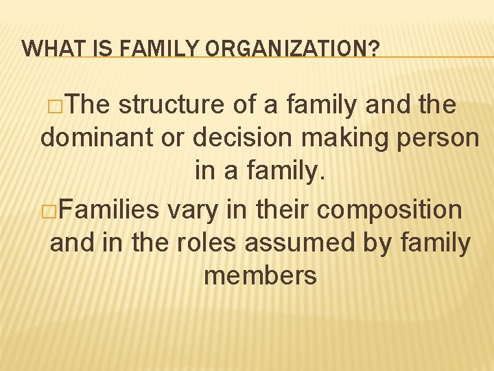 WHAT IS FAMILY ORGANIZATION? �The structure of a family and the dominant or decision