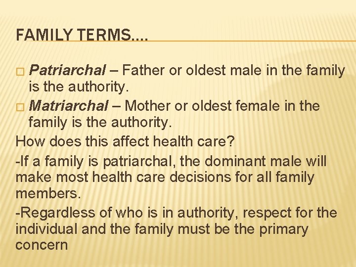 FAMILY TERMS…. � Patriarchal – Father or oldest male in the family is the