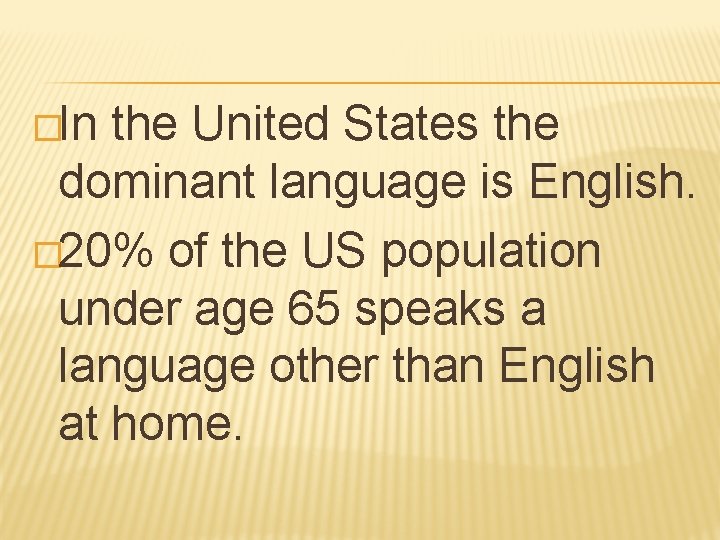 �In the United States the dominant language is English. � 20% of the US