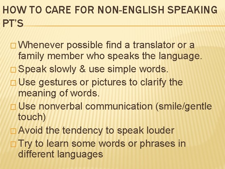 HOW TO CARE FOR NON-ENGLISH SPEAKING PT’S � Whenever possible find a translator or