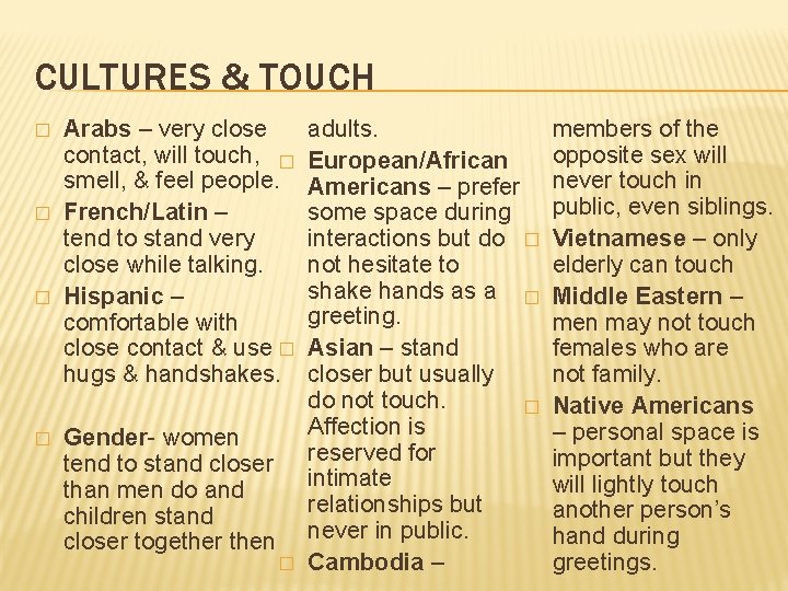 CULTURES & TOUCH � � Arabs – very close contact, will touch, � smell,