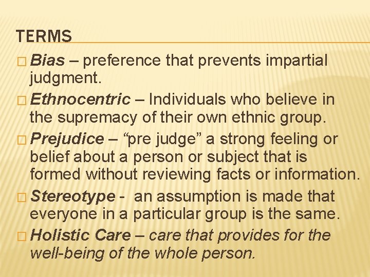 TERMS � Bias – preference that prevents impartial judgment. � Ethnocentric – Individuals who